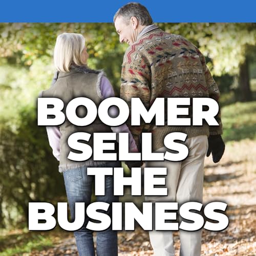 Boomer Sells The Business with Marty M. Fahncke