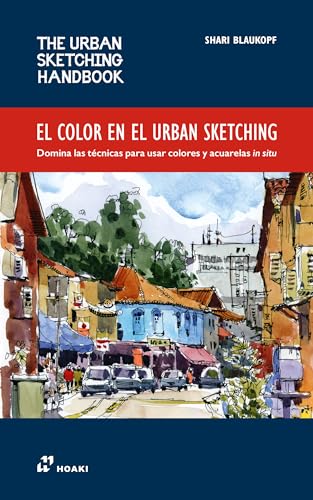 El color en el urban sketching. Domina las técnicas para usar colores y acuarelas in situ: 7 (THE URBAN SKETHING HANDBOOK)