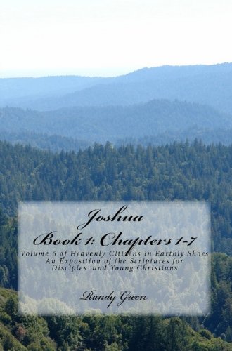 Joshua Book I: Chapters 1-7 (Heavenly Citizens in Earthly Shoes, An Exposition of the Scriptures for Disciples and Young Christians)