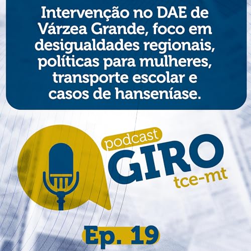 Giro TCE MT #19: Interven&ccedil;&atilde;o no DAE de V&aacute;rzea Grande, foco em desigualdades regionais, pol&iacute;ticas para mulheres, transporte escolar e casos de hansen&iacute;ase.