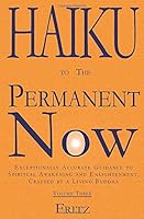 Haiku to The Permanent Now: Exceptionally Accurate Guidance to Spiritual Awakening and Enlightenment, Crafted by a Living Buddha 0999380028 Book Cover