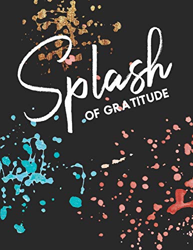 Splash of Gratitude: A Guided Writing Prompt Notebook & Coloring Book Paint Splatter