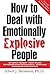 How to Deal with Emotionally Explosive People