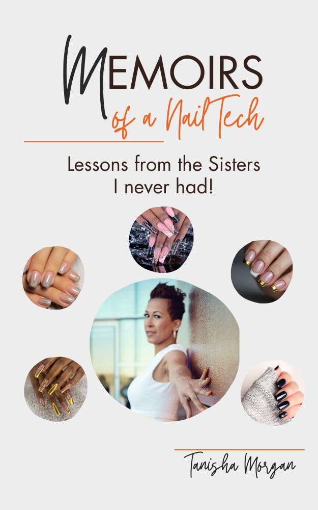 Memoirs of a Nail Tech - Revised Edition – The Truth, the Tips, and the Tea: Lessons From The Sisters I Never Had