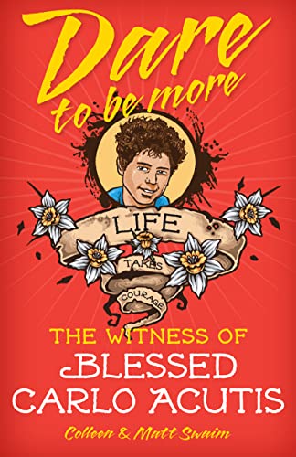 Dare to be More: Blessed Carlo Acutis: The Witness of Blessed Carlo Acutis