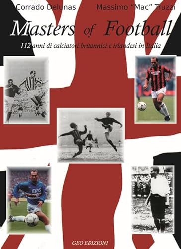 Masters Of Football. 113 Anni Di Giocatori Britannici E Irlandesi In Italia