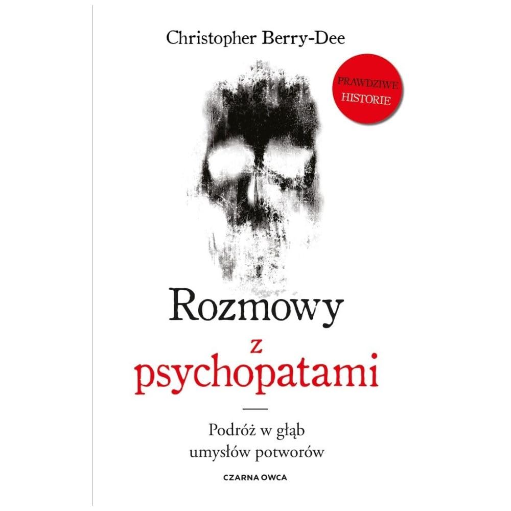 Rozmowy z psychopatami: Podróż w głąb umysłów potworów