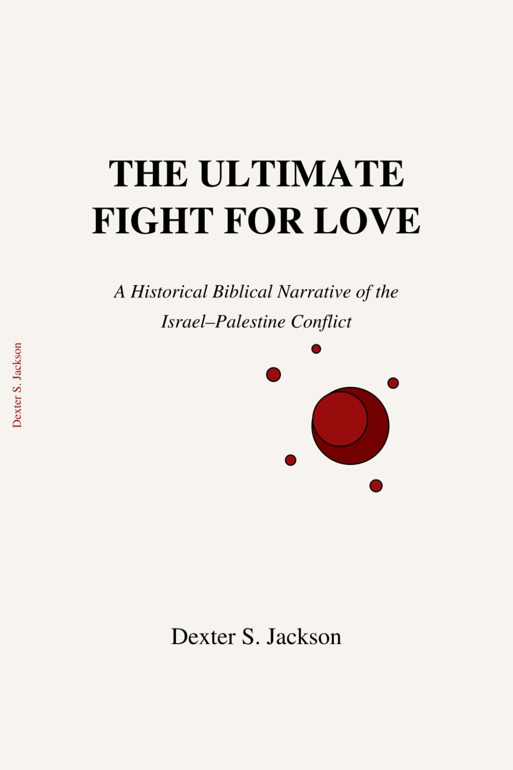 The Ultimate Fight For Love: A historical biblical narrative of the Israel- Palestine conflict