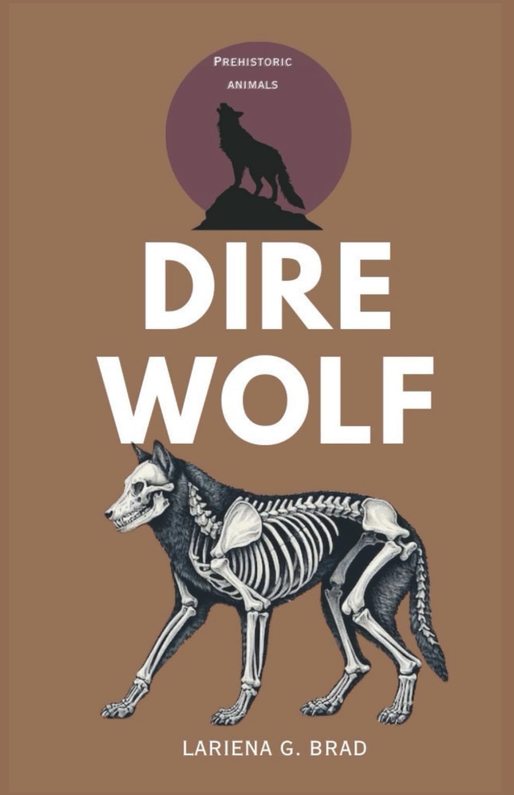 DIRE WOLF: Prehistoric Hunter of North America (Study of Prehistoric Animal)