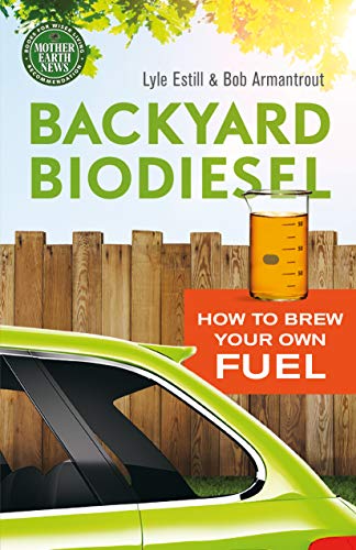  Backyard Biodiesel: How to Brew Your Own Fuel (English Edition)