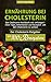 Ernährung bei Cholesterin: Das Cholesterin Kochbuch mit umfangreichen Tipps, Information und Rezepten um den Cholesterin zu senken 100 Rezepten