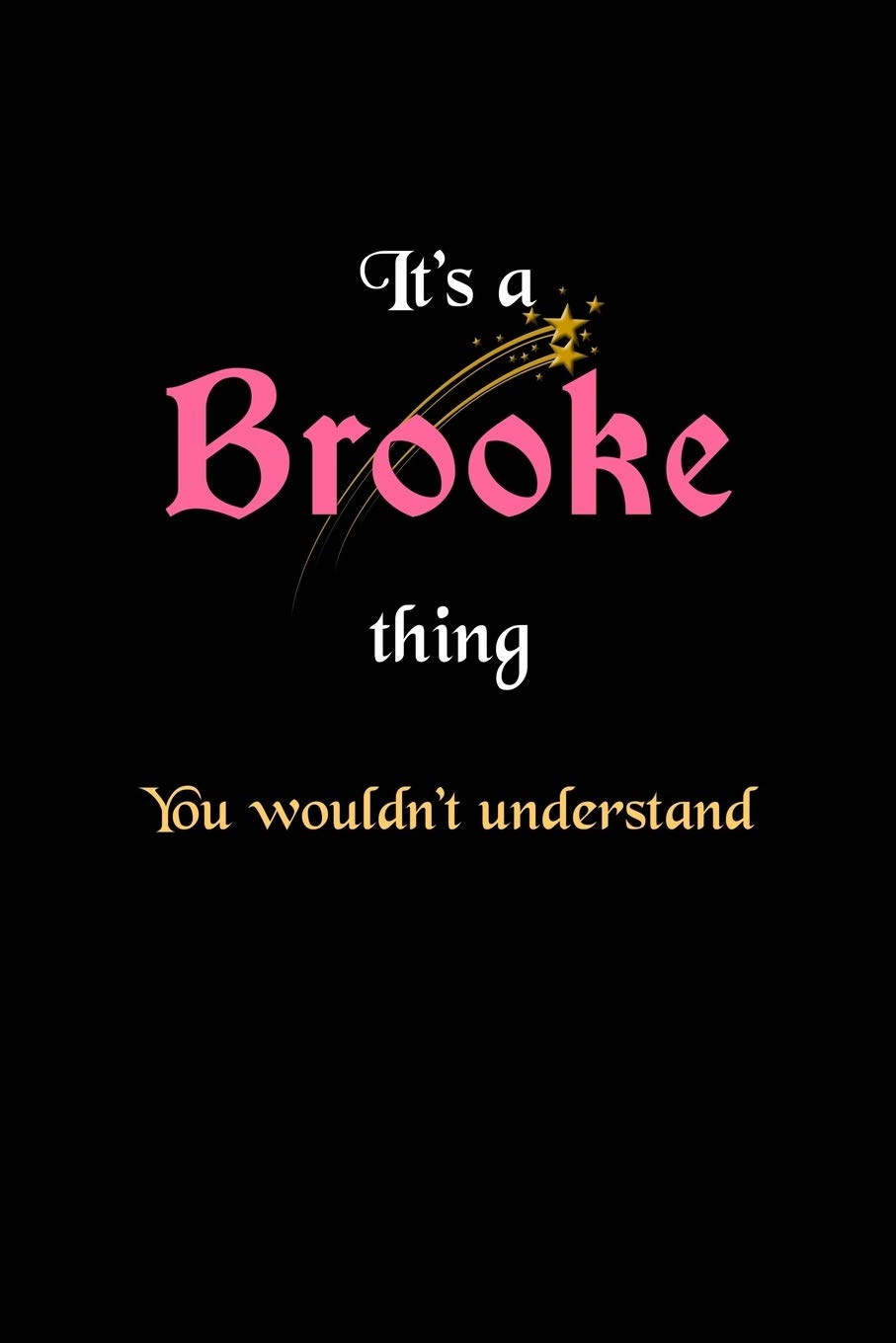 It's A Brooke Thing, You Wouldn't Understand: Personalized Notebook Journal With Name Blank Lined Customized Diary Logbook Gifts