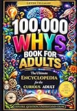 100,000 Whys Book for Adults: The Ultimate Encyclopedia for the Curious Adult