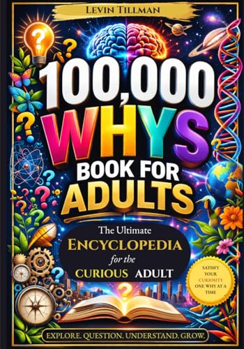 100,000 Whys Book for Adults: The Ultimate Encyclopedia for the Curious Adult