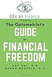 The Optometrist's Guide to Financial Freedom (ODs on Finance Book Series)