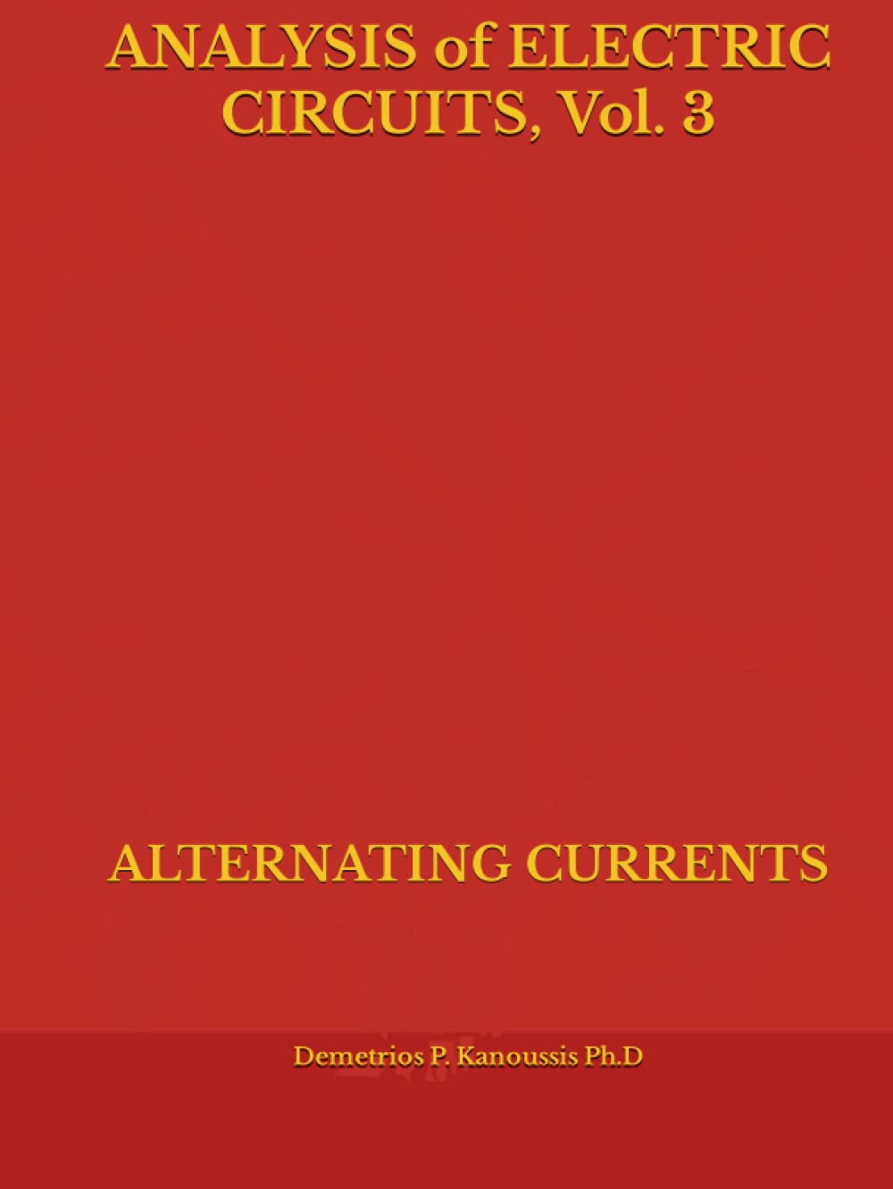 ANALYSIS of ELECTRIC CIRCUITS, Vol. 3: ALTERNATING CURRENTS (THE ELECTRICAL ENGINEERING SERIES)