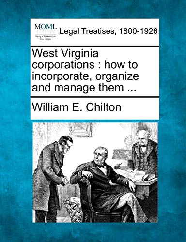 West Virginia Corporations: How to Incorporate, Organize and Manage Them ...