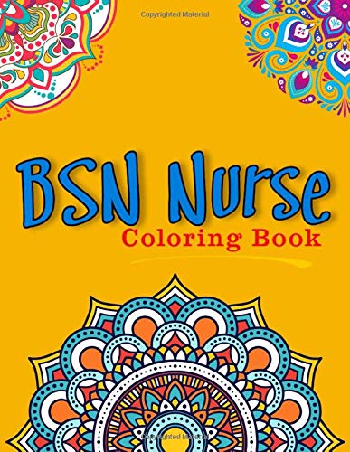 BSN Nurse Coloring Book: For Adults Relaxation, Stress Relief, Concentration & Motivational, Funny Word Coloring Book For BSN Nurses Gift Idea