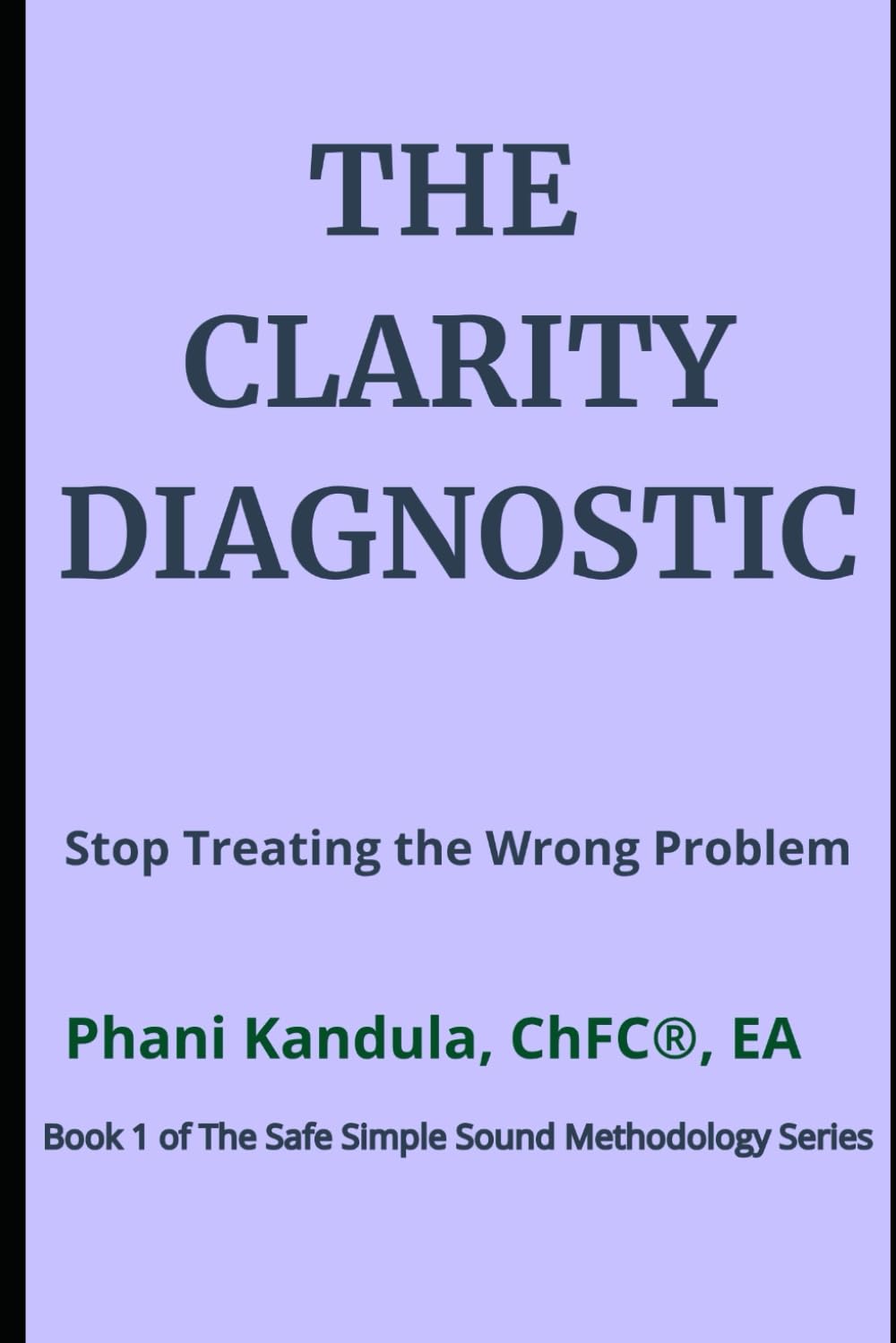 The Clarity Diagnostic: Stop Treating the Wrong Problem (The Safe Simple Sound Methodology Series)