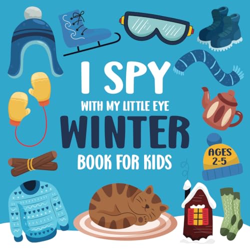 I Spy With My Little Eye Winter Book For Kids Ages 2-5: Fun I Spy Winter Picture Books, Interactive Guessing Game For Preschoolers And Toddlers, Perfect Gift For Boys & Girls