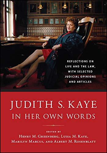 Judith S. Kaye in Her Own Words: Reflections on Life and the Law, with Selected Judicial Opinions an