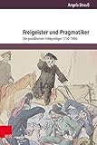 Freigeister und Pragmatiker: Die preußischen Feldprediger 1750-1806 (Herrschaft und soziale Systeme in der Frühen Neuzeit)