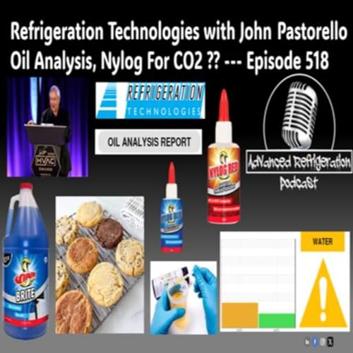 Refrigeration Technologies with John  Pastorello Oil Analysis, Nylog For CO2 ?? --- Episode 518 Audio