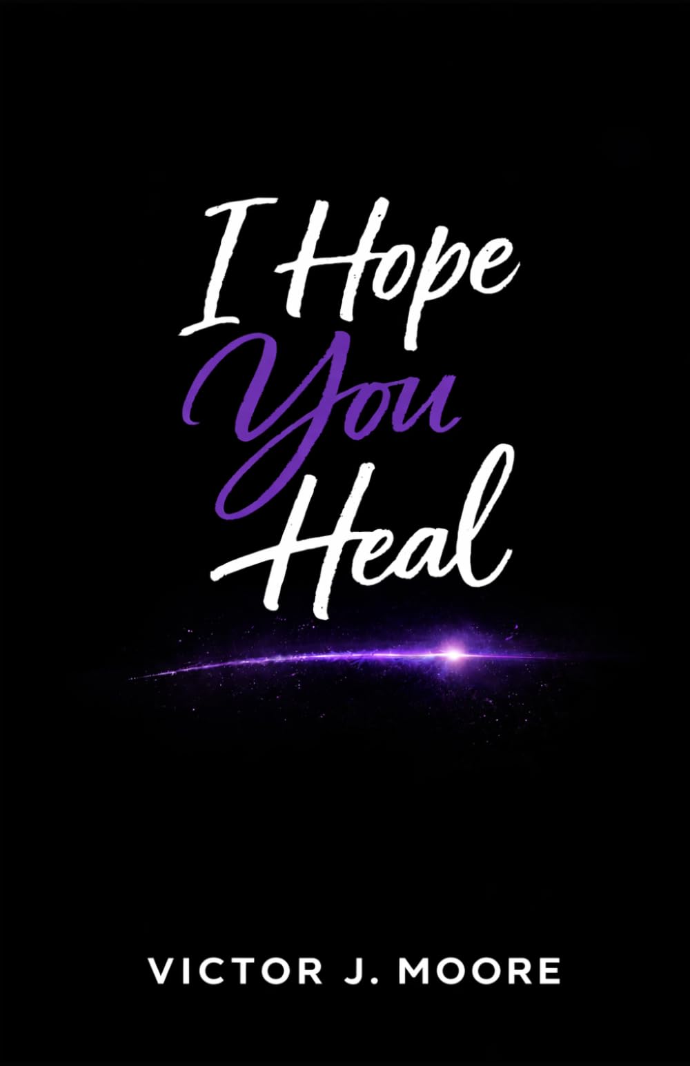 I Hope You Heal: Doing the Work of Healing While Still Living