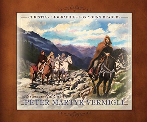 Peter Martyr Vermigli (Christian Biographies for Young Readers)