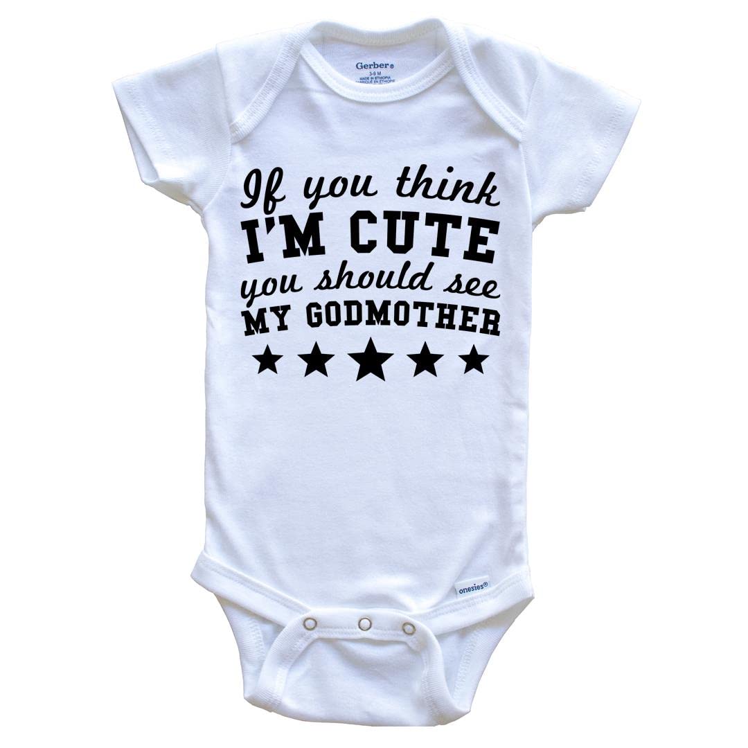 Really Awesome Shirts If You Think I'm Cute You Should See My Godmother Funny Baby Bodysuit - Godchild Baby Bodysuit