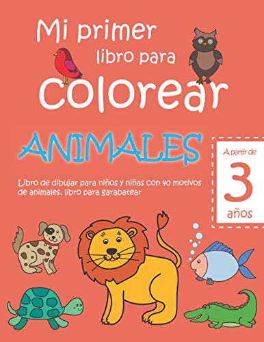Disponible para leer ya mismo: Mi primer libro para colorear ANIMALES — A partir de 3 años — Libro de dibujar para niños y niñas con 40 motivos de animales, libro para garabatear: ... en blanco: Libro de dibujo para niño y niña Disponible para leer ya mismo: Mi primer libro para colorear ANIMALES — A partir de 3 años — Libro de dibujar para niños y niñas con 40 motivos de animales, libro para garabatear: ... en blanco: Libro de dibujo para niño y niña