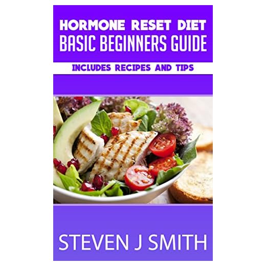 Hormone Reset Diet for Beginners, Recipes and Meal Planner: Lost Weight and Reset Hormones While Maximizing Emotional and Physical Stability (Life Changing Diets Book 7)