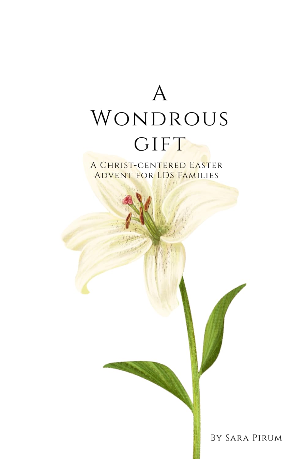 A Wondrous Gift: A Christ-Centered Easter Advent for LDS Families