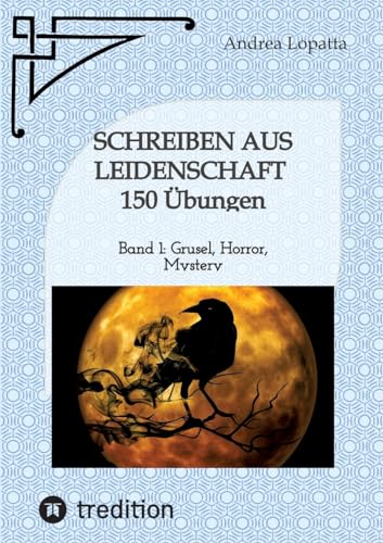Schreiben aus Leidenschaft - 150 Übungen: Band 1: Grusel, Horror, Mystery