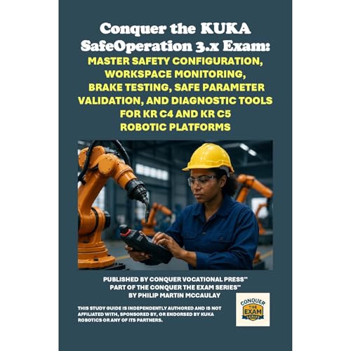 Conquer the KUKA SafeOperation 3.x Exam: Master Safety Configuration, Workspace Monitoring, Brake Testing, Safe Parameter Val