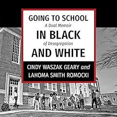 Going to School in Black and White: A Dual Memoir of Desegregation Audiolibro Por Cindy Waszak Geary, LaHoma Smith Romocki arte de portada