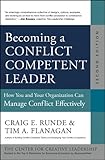 Becoming a Conflict Competent Leader: How You and Your Organization Can Manage Conflict Effectively (J-B CCL (Center for Creative Leadership))