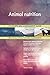 Produktbild Animal nutrition All-Inclusive Self-Assessment - More than 650 Success Criteria, Instant Visual Insights, Comprehensive Spreadsheet Dashboard, Auto-Prioritized for Quick Results