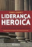 Liderança Heroica. As Melhores Práticas de Lid