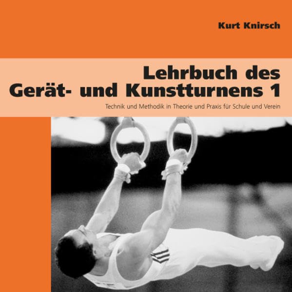 Lehrbuch des Gerät- und Kunstturnens, Bd. 1. Technik und Methodik in Theorie und Praxis für Schule und Verein