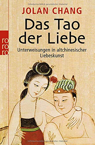 Das Tao der Liebe: Unterweisungen in altchinesischer Liebeskunst Das Tao der Liebe: Unterweisungen in altchinesischer Liebeskunst