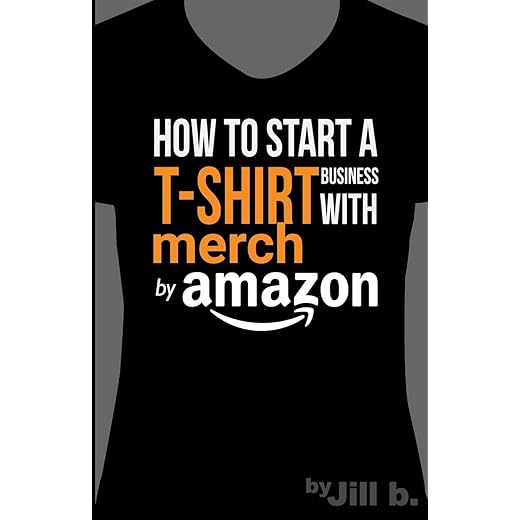 How to Start a T-Shirt Business on Merch by Amazon (Booklet): A Quick Guide to Researching, Designing & Selling Shirts Online