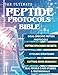 The Ultimate Peptide Protocols Bible: A Guide to Peptide Selection, Cycling Strategies, And Stacking Combinations with Real-World Case Studies | Cutting-Edge Research Unlocked