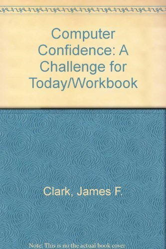 Computer Confidence: A Challenge for Today/Workbook: Clark, James F ...