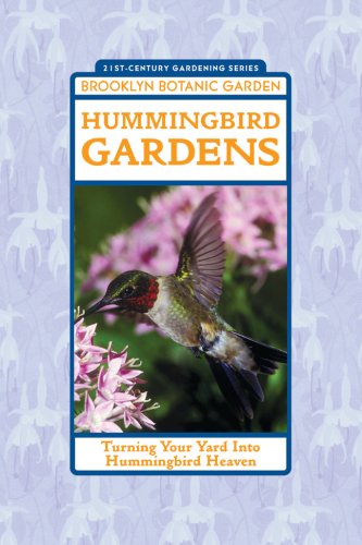 Hummingbird Gardens: Turning Your Yard Into Hummingbird Heaven (21st-Century Gardening)