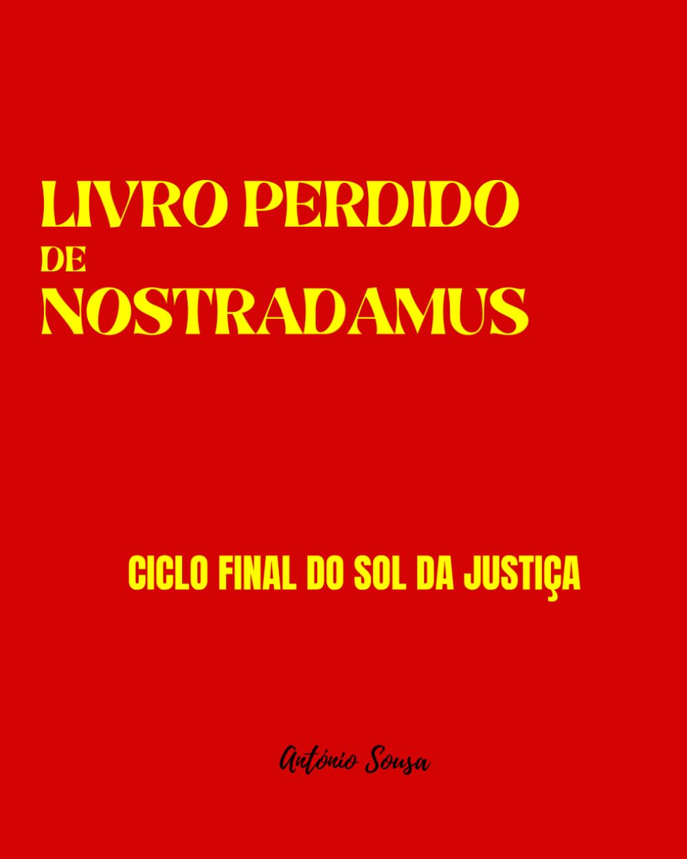 LIVRO PERDIDO DE NOSTRADAMUS: Ciclo Final do Sol da Justiça