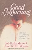 Good Mourning: Help and Understanding in Time of Pregnancy Loss