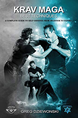Krav Maga - Best Techniques: A Complete Guide To Self-Defense From Beginner To Expert