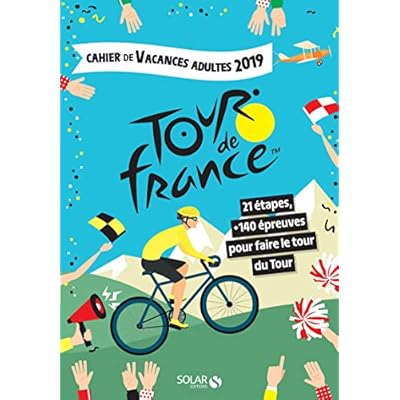 Cahier de vacances adultes 2019 - Tour de France: 21 &eacute;tapes + 140 &eacute;preuves pour faire le tour du Tour