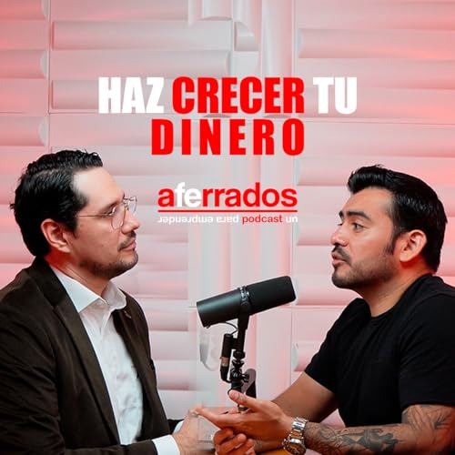 AFERRADOS #14 - HAZ CRECER TU DINERO, APRENDE A INVERTIR | MARCK MU&Ntilde;OZ